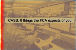 CASS: 6 things the FCA expects of you - Leaman Crellin